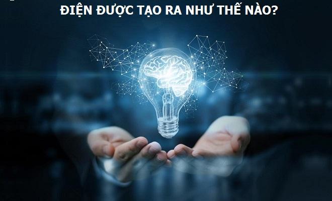 Điện được tạo ra như thế nào?