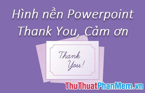 Những hình nền Powerpoint Thank You, Cảm ơn dùng cho Slide kết thúc