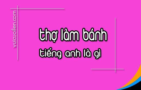 Thợ làm bánh tiếng anh là gì