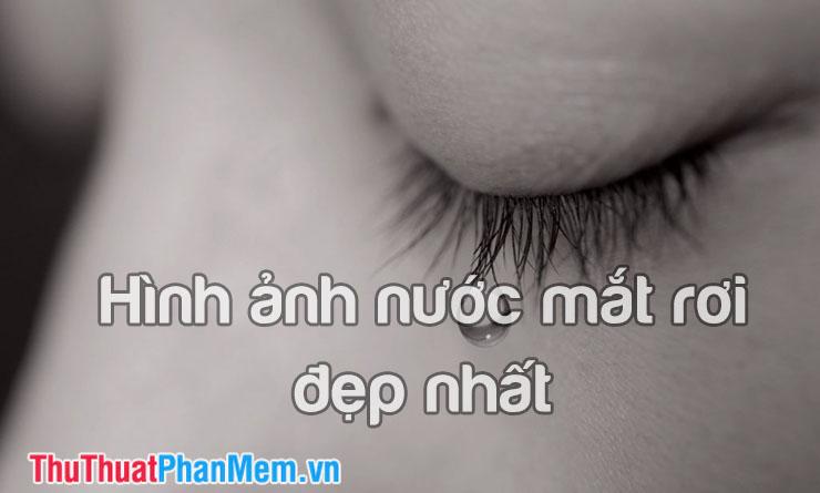 Hình ảnh nước mắt rơi đẹp nhất