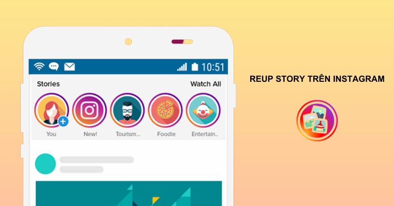 Thử ngay cách reup story trên Instagram trong mọi trường hợp đơn giản, nhanh chóng